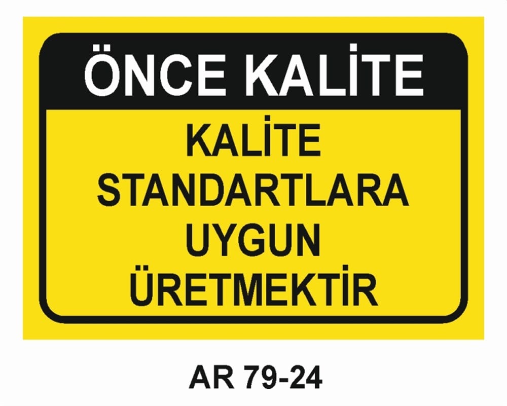 KALİTEÖNCE KALİTE KALİTE STANDARTLARA UYGUN ÜRETMEKTEDİR İŞ GÜVENLİĞİ UYARI LEVHASI
