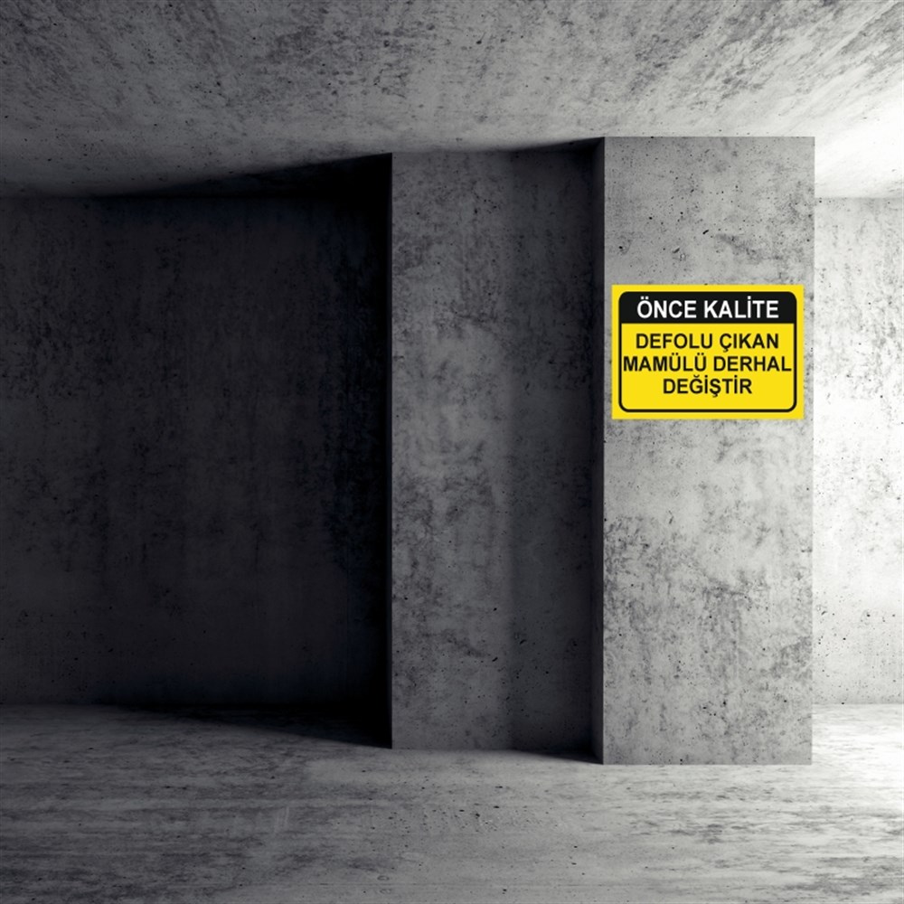 KALİTEÖNCE KALİTE DEFOLU ÇIKAN MAMULÜ DERHAL DEĞİŞTİR  İŞ GÜVENLİĞİ UYARI LEVHASI