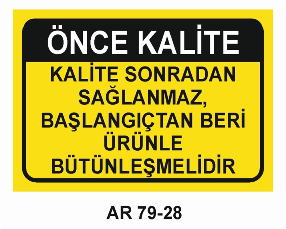 KALİTEÖNCE KALİTE  KALİTE SONRADAN SAĞLANMAZ BAŞLANGIÇTAN BERİ ÜRÜNLE BÜTÜNLEŞMELİDİR İŞ GÜVENLİĞİ UYARI LEVHASI