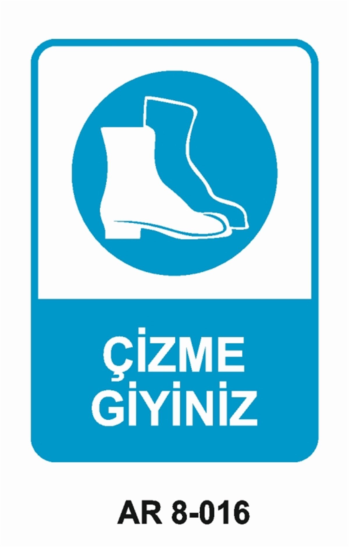 AYAK KORUMAÇİZME GİYİNİZ İŞ GÜVENLİĞİ UYARI LEVHASI
