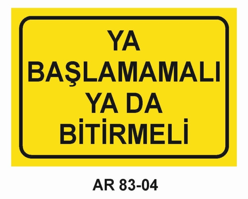 GÜZEL SÖZLERYA BAŞLAMAMALI YA DA BİTİRMELİ  İŞ GÜVENLİĞİ UYARI LEVHASI