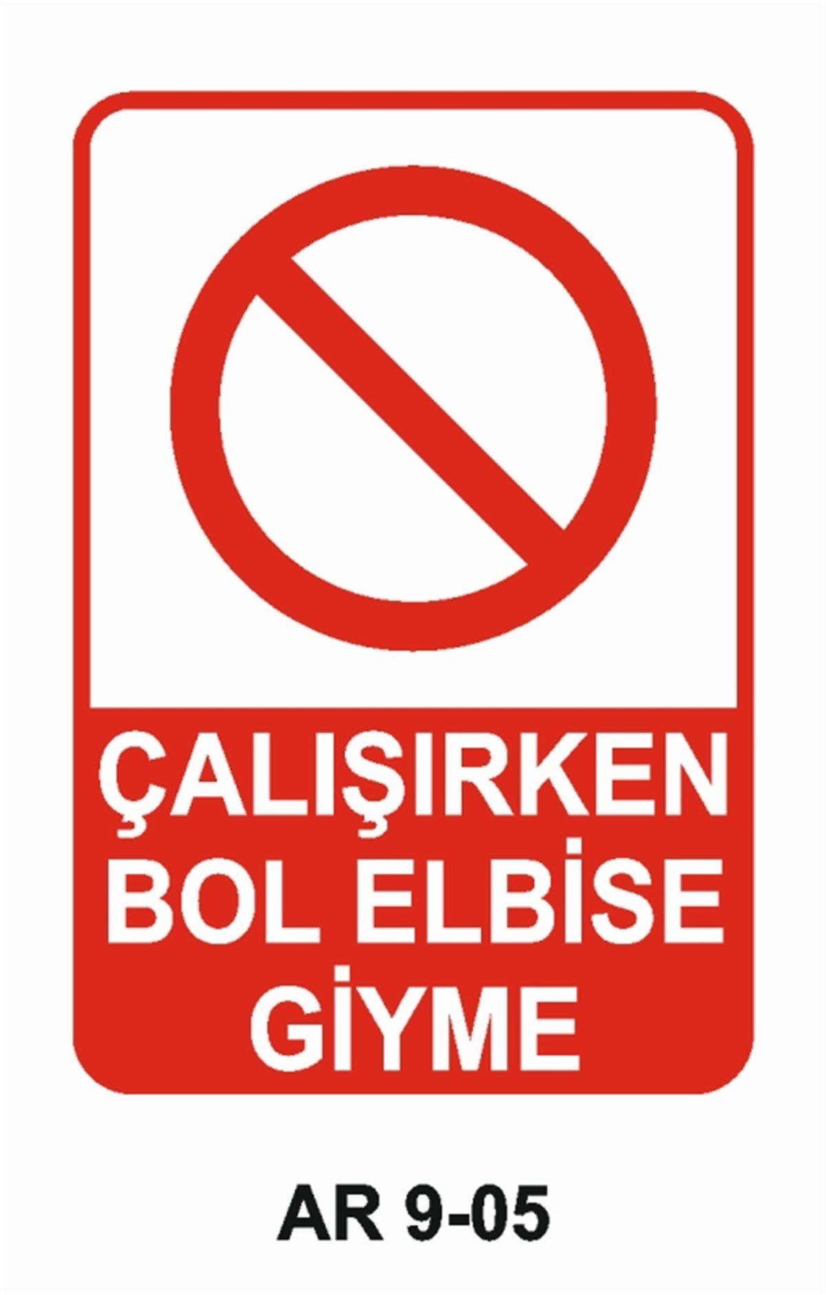 İŞ ELBİSESİÇALIŞIRKEN BOL ELBİSE GİYME İŞ GÜVENLİĞİ UYARI LEVHASI