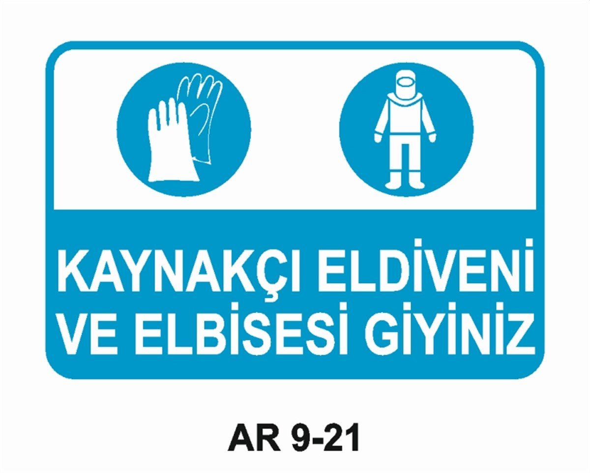 İŞ ELBİSESİKAYNAKÇI ELDİVENİ VE ELBİSESİ GİYİNİZ İŞ GÜVENLİĞİ UYARI LEVHASI