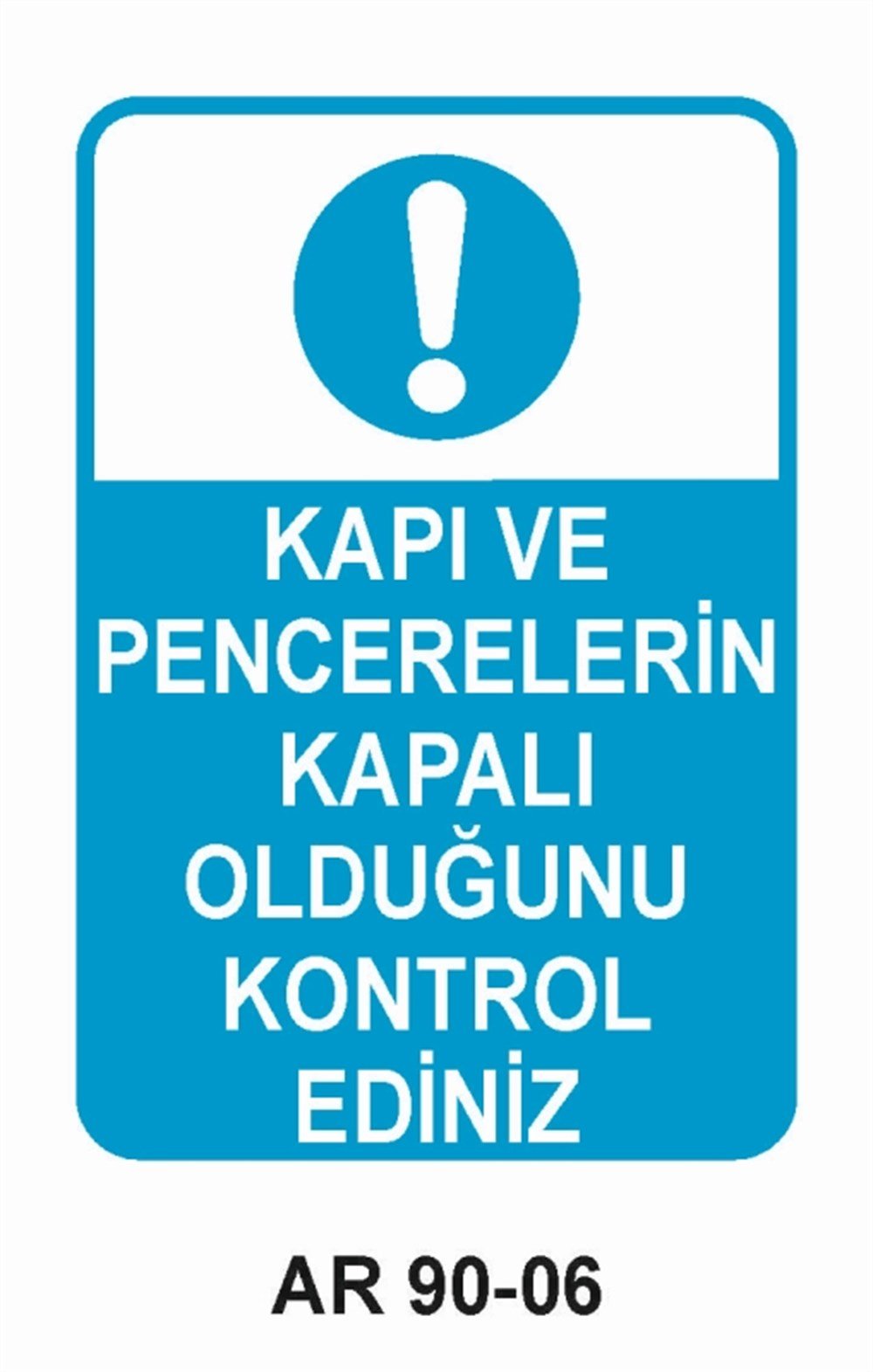 ÇEŞİTLİ LEVHALARKAPI VE PENCERELERİN KAPALI OLDUĞUNU KONTROL EDİNİZ  İŞ GÜVENLİĞİ UYARI LEVHASI