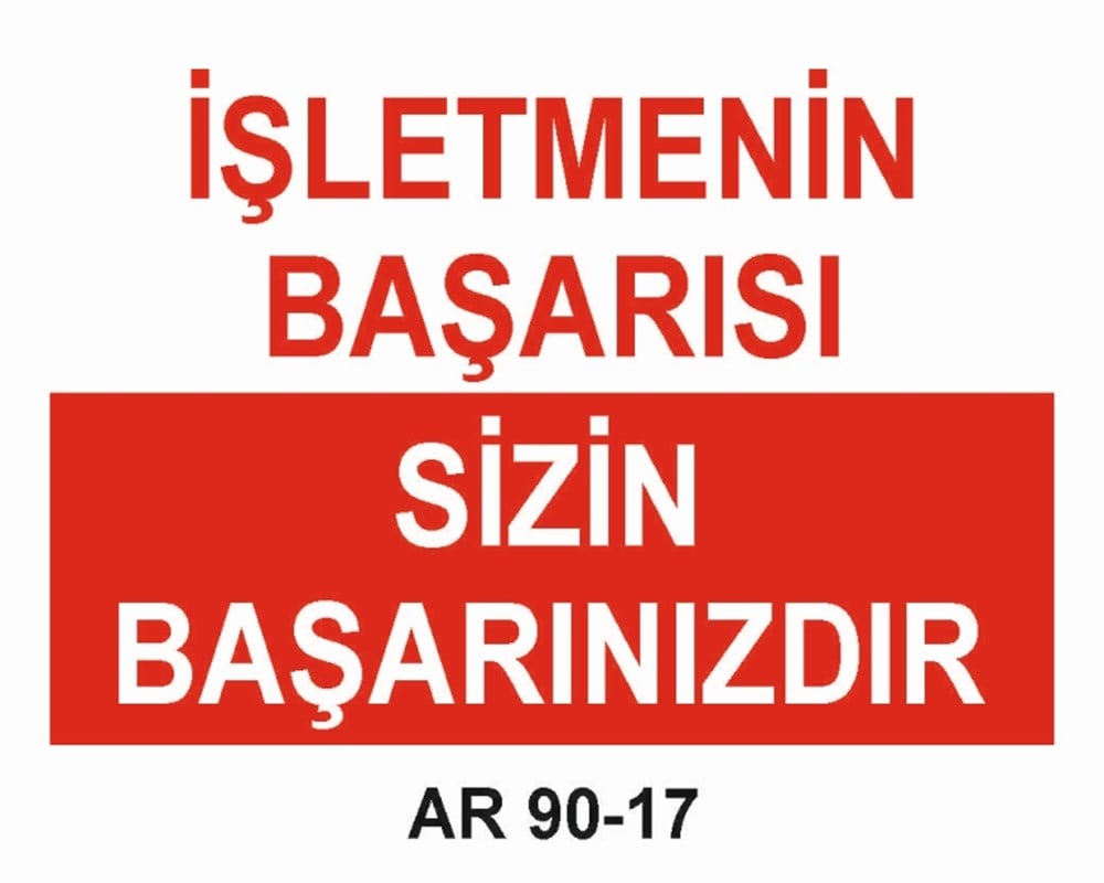 ÇEŞİTLİ LEVHALARİŞLETMENİZİN BAŞARISI SİZİN BAŞARINIZDIR İŞ GÜVENLİĞİ UYARI LEVHASI