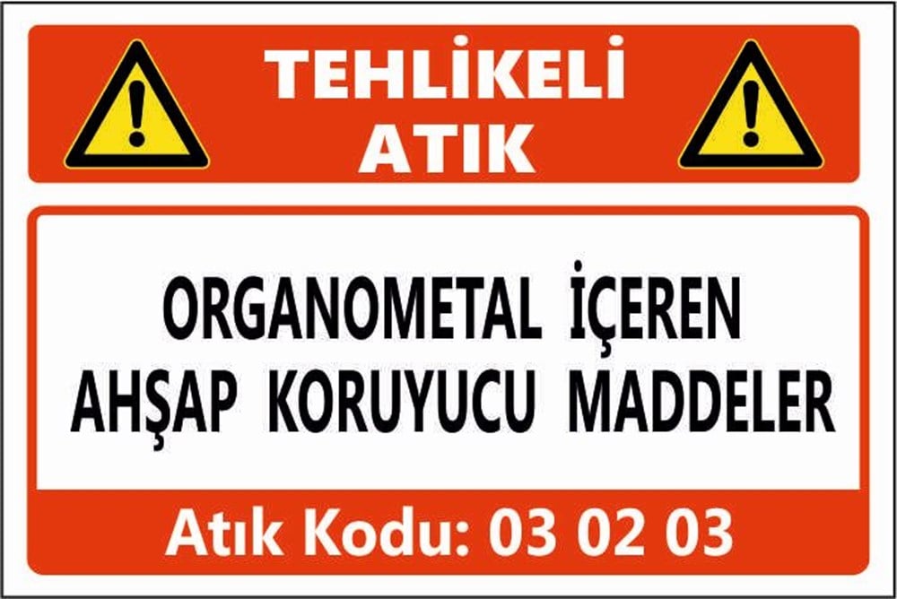 Tehlikeli AtıklarORGANOMETAL İÇEREN AHŞAP KORUYUCU MADDELER