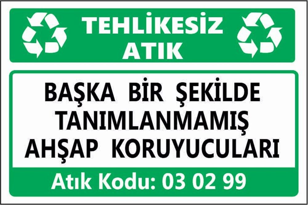 Tehlikeli AtıklarBAŞKA BİR ŞEKİLDE TANIMLANMAMIŞ AHŞAP KORUYUCULARI