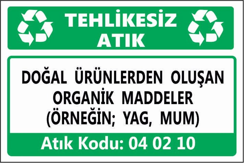 Tehlikeli AtıklarDOĞAL ÜRÜNLERDEN OLUŞAN ORGANİK MADDELER (ÖRNEĞİN; YAG, MUM)