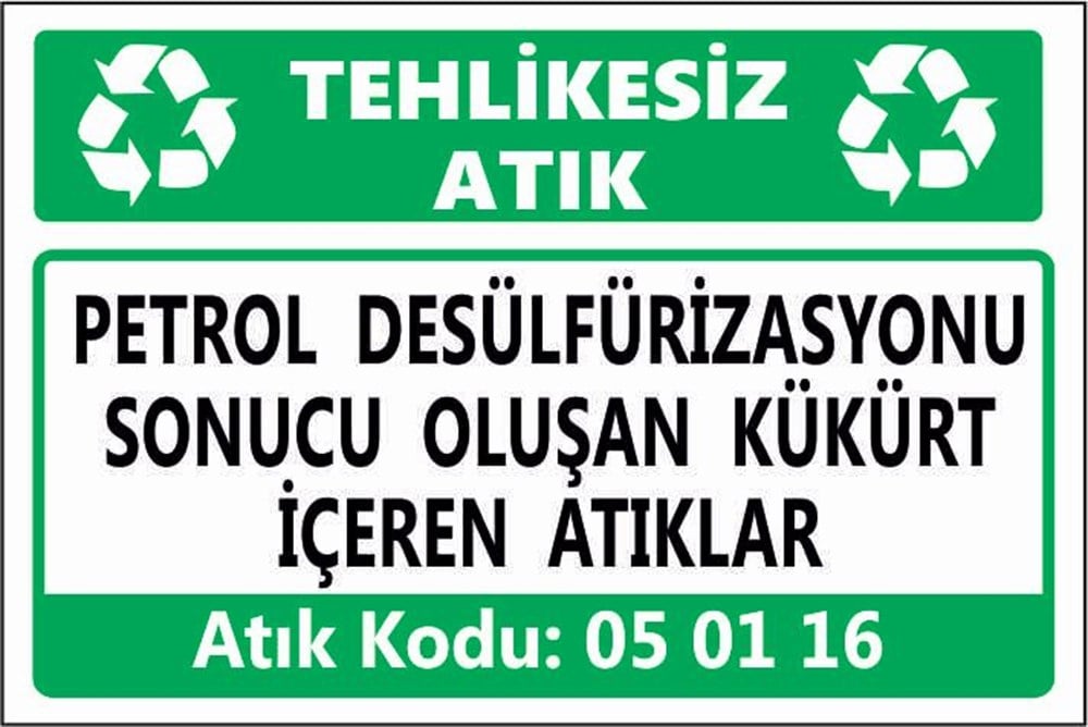 Tehlikeli AtıklarPETROL DESÜLFÜRİZASYONU SONUCU OLUŞAN KÜKÜRT İÇEREN ATIKLAR