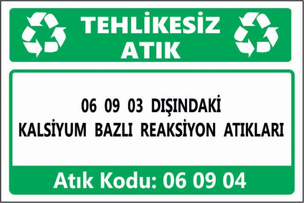 Tehlikeli Atıklar06 09 03 DIŞINDAKİ KALSİYUM BAZLI REAKSİYON ATIKLARI