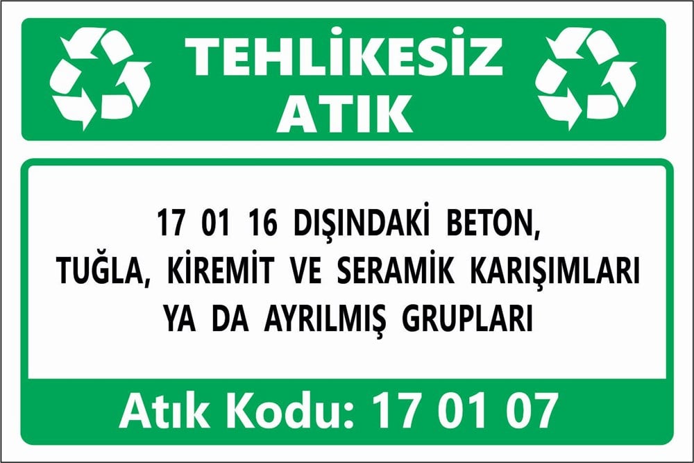Atık Tabelaları17 01 16 DIŞINDAKİ BETON, TUĞLA, KİREMİT VE SERAMİK KARIŞIMLARI YA DA AYRILMIŞ GRUPLARI