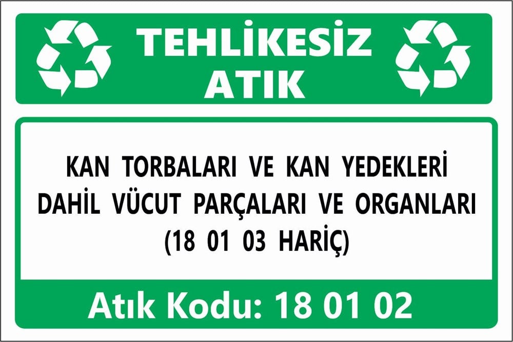 Atık TabelalarıKAN TORBALARI VE KAN YEDEKLERİ DAHİL VÜCUT PARÇALARI VE ORGANLARI (18 01 03 HARİÇ)