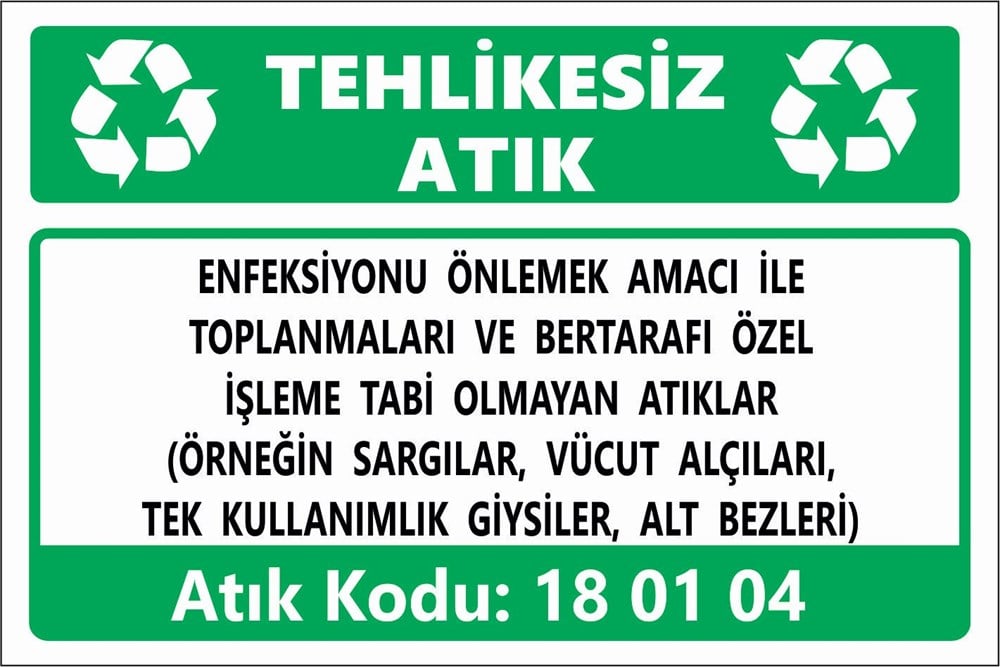 Atık TabelalarıENFEKSİYONU ÖNLEMEK AMACI İLE  TOPLANMALARI VE BERTARAFI ÖZEL İŞLEME TABİ OLMAYAN ATIKLAR (ÖRNEĞİN SARGILAR, VÜCUT ALÇILARI,  TEK KULLANIMLIK GİYSİLER, ALT BEZLERİ)