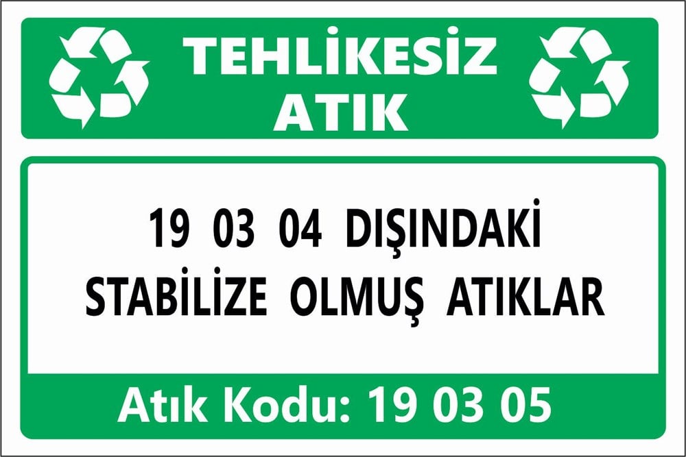 Atık Tabelaları19 03 04 DIŞINDAKİ STABİLİZE OLMUŞ ATIKLAR