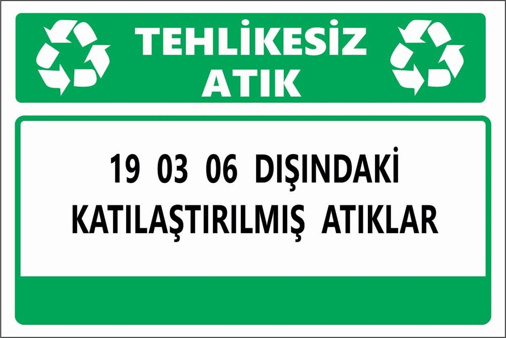 Atık Tabelaları19 03 06 DIŞINDAKİ KATILAŞTIRILMIŞ ATIKLAR