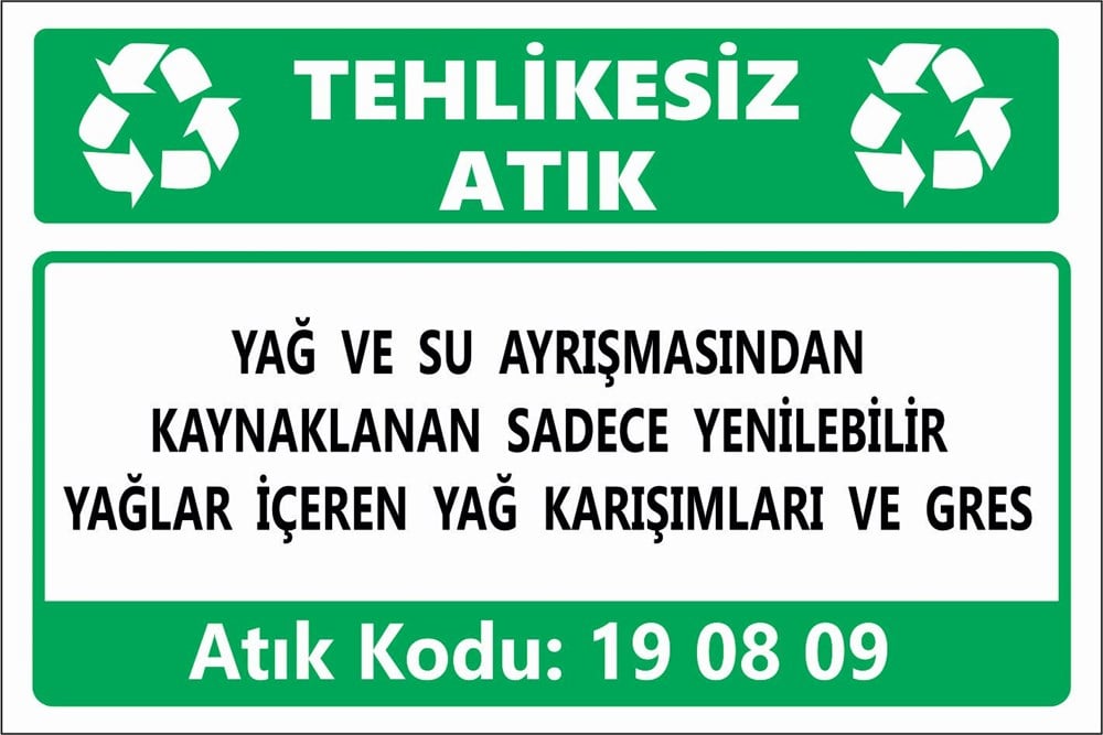 Atık TabelalarıYAĞ VE SU AYRIŞMASINDAN KAYNAKLANAN SADECE YENİLEBİLİR YAĞLAR İÇEREN YAĞ KARIŞIMLARI VE GRES