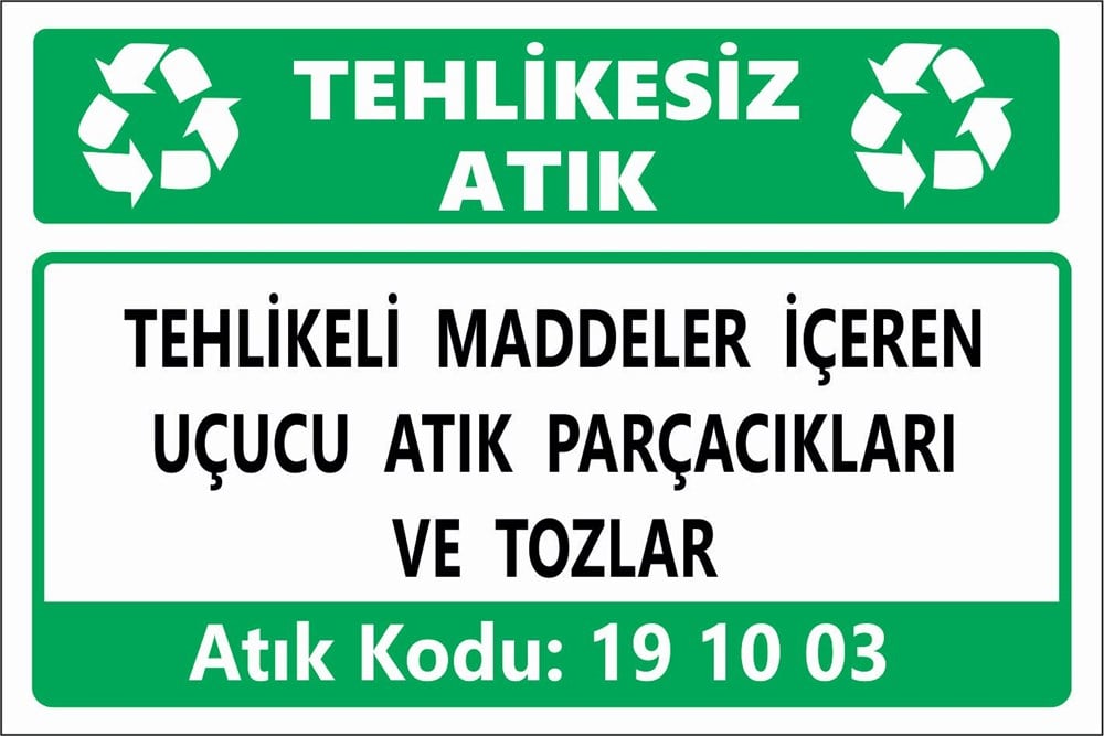 Atık TabelalarıTEHLİKELİ MADDELER İÇEREN UÇUCU ATIK PARÇACIKLARI VE TOZLAR