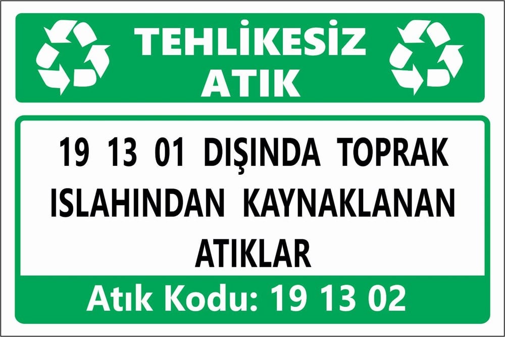 Atık Tabelaları19 13 01 DIŞINDA TOPRAK ISLAHINDAN KAYNAKLANAN ATIKLAR