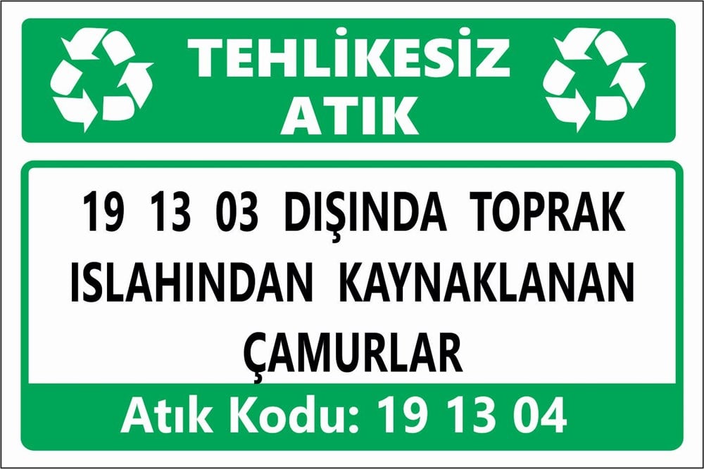 Atık Tabelaları19 13 03 DIŞINDA TOPRAK ISLAHINDAN KAYNAKLANAN ÇAMURLAR