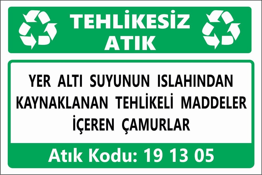 Atık TabelalarıYER ALTI SUYUNUN ISLAHINDAN  KAYNAKLANAN TEHLİKELİ MADDELER  İÇEREN ÇAMURLAR