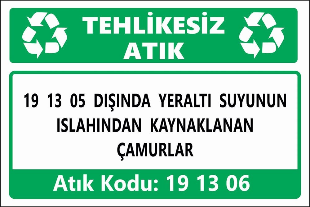 Atık Tabelaları19 13 05 DIŞINDA YERALTI SUYUNUN ISLAHINDAN KAYNAKLANAN ÇAMURLAR