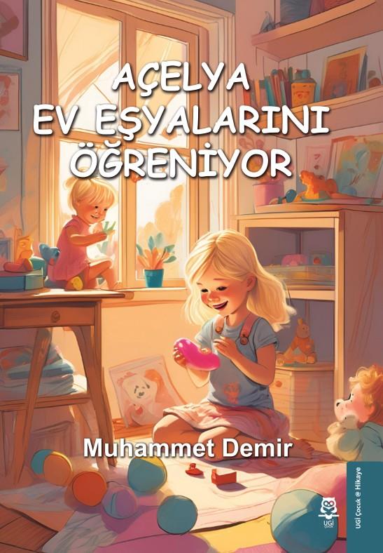 Açelya Ev Eşyalarını Öğreniyor , Muhammet Demir , UGİ Çocuk , 9786259546513 ,