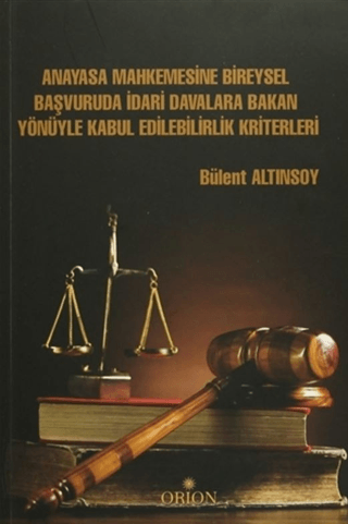 Anayasa Mahkemesine Bireysel Başvuruda İdari Davalara Bakan Yönüyle Kabul Edilebilirlik Kriterleri