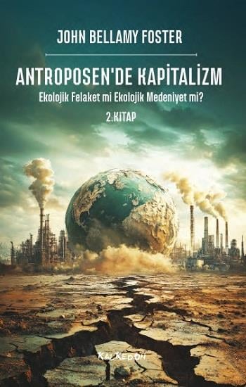 Antroposen’de Kapitalizm – Ekolojik Felaket mi Ekolojik Medeniyet mi?
