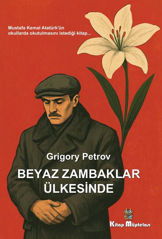 Beyaz Zambaklar Ülkesinde , Grigory Petrov , Kitap Müptelası Yayınları , 9786256225343 ,