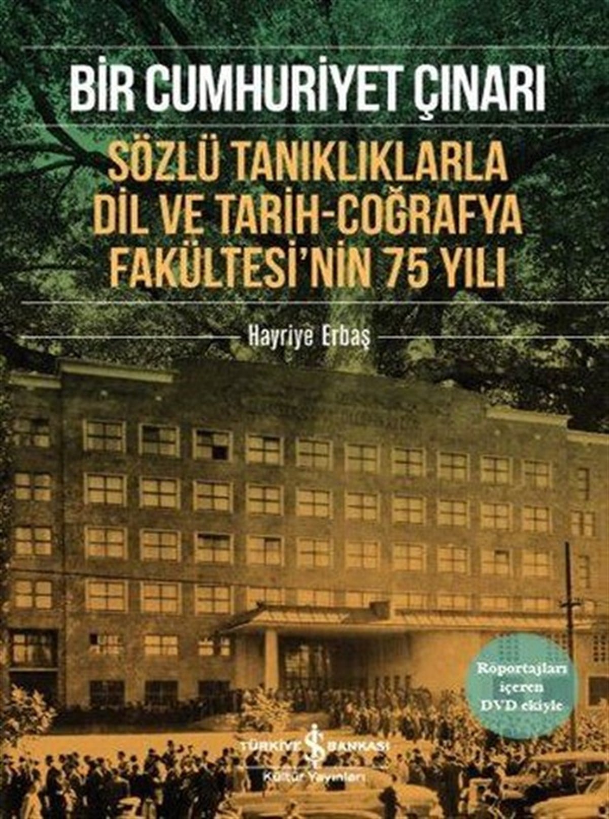 Bir Cumhuriyet Çınarı - Sözlü Tanıklıklarla Dil ve Tarih-Coğrafya Fakültesi’nin 75 Yılı
