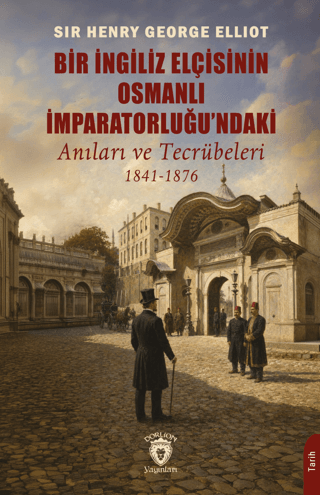 Bir İngiliz Elçisinin Osmanlı İmparatorluğu'ndaki Anıları ve Tecrübeleri 1841-1876