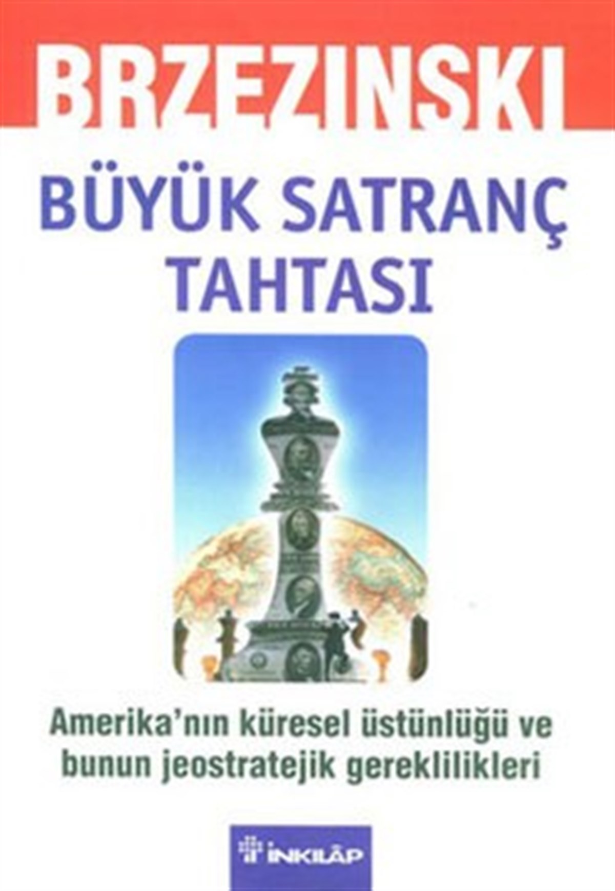 Büyük Satranç Tahtası Amerika’nın Küresel Üstünlüğü ve Bunun Jeostratejik Gereklilikleri