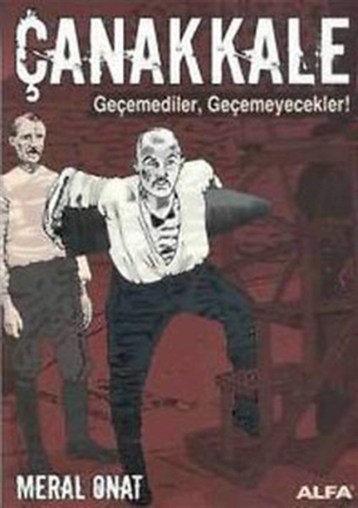 Çanakkale - Geçemediler, Geçemeyecekler!