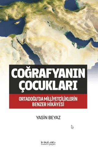 Coğrafyanın Çocukları – Ortadoğu’da Milliyetçiliklerin Benzer Hikâyesi