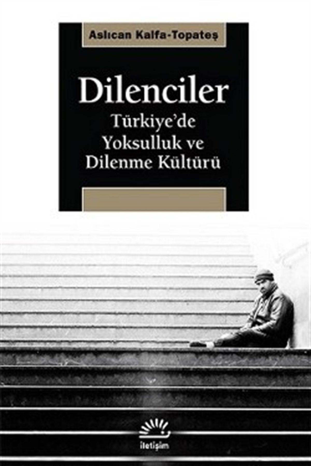 Dilenciler: Türkiye'de Yoksulluk ve Dilenme Kültürü