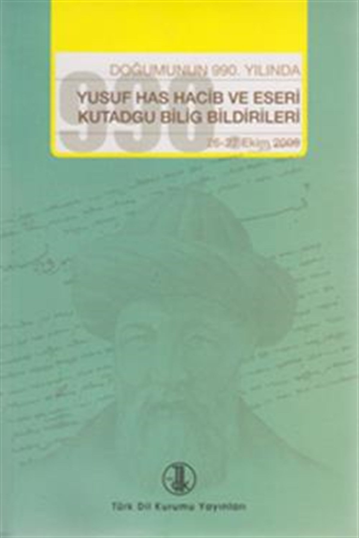 Doğumunun 990. Yılında Yusuf Has Hacib ve Eserleri Kutadgu Bilig Bildirileri