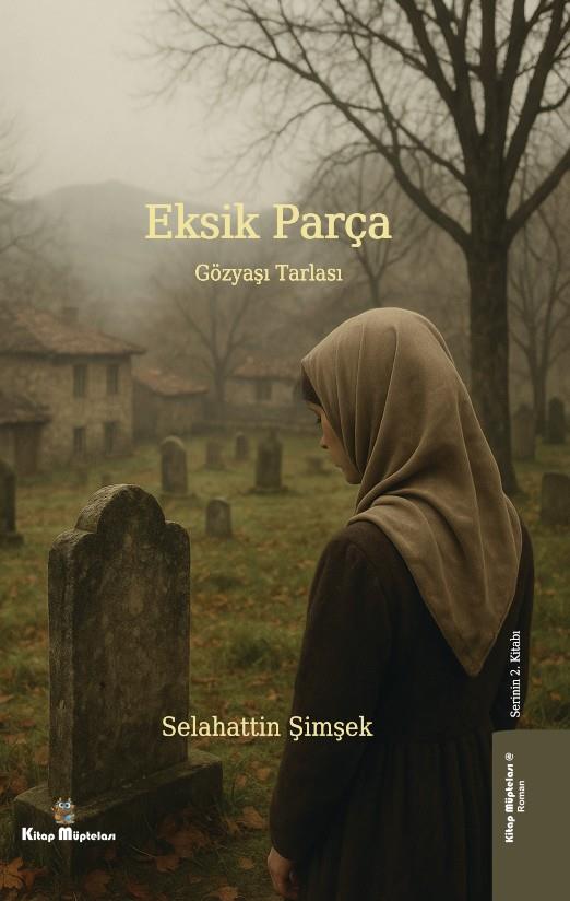 Eksik Parça 2 - Gözyaşı Tarlası , Selahattin Şimşek , Kitap Müptelası Yayınları , 9786256225183 ,