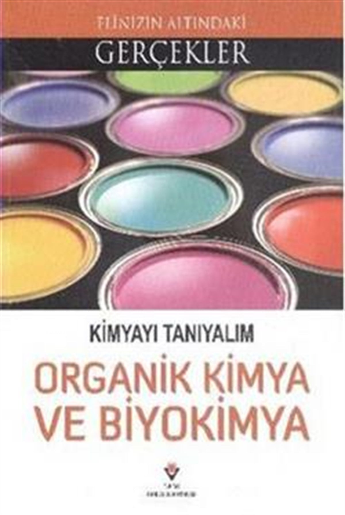 Elinizin Altındaki Gerçekler - Kimyayı Tanıyalım - Organik Kimya ve Biyokimya