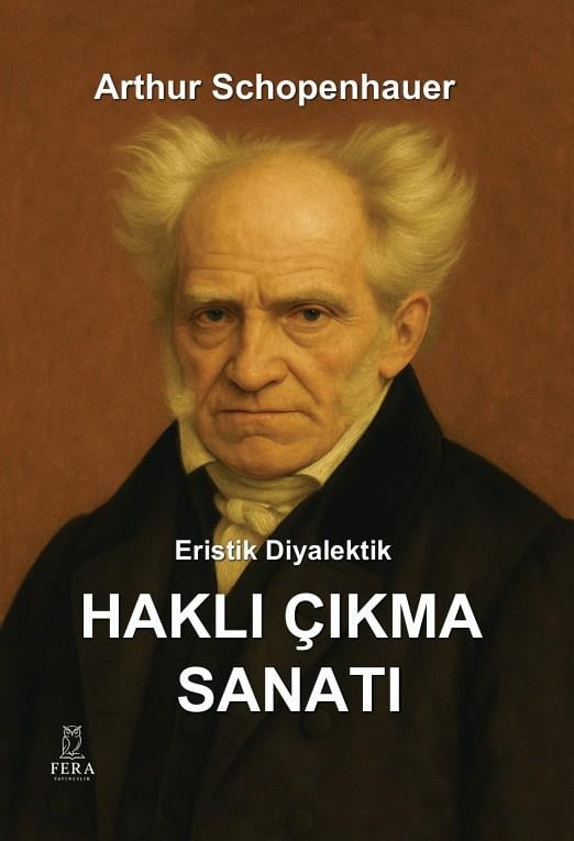 Eristik Diyalektik - Haklı Çıkma Sanatı , Arthur Schopenhauer , Fera Yayıncılık , 9786256447868 ,
