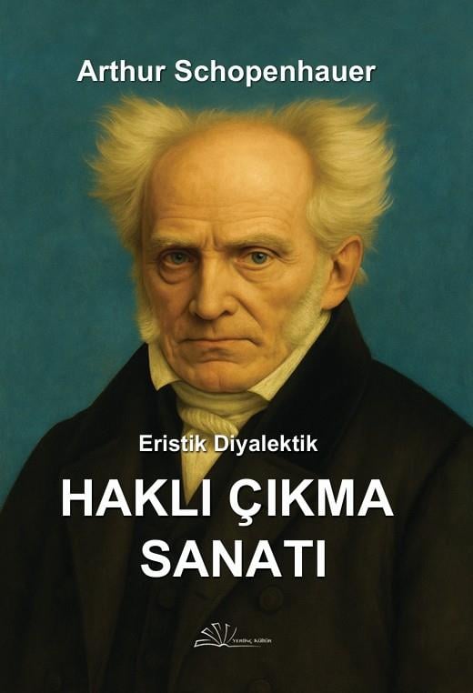 Eristik Diyalektik - Haklı Çıkma Sanatı , Arthur Schopenhauer , Yertinç Kültür , 9786256447868 ,