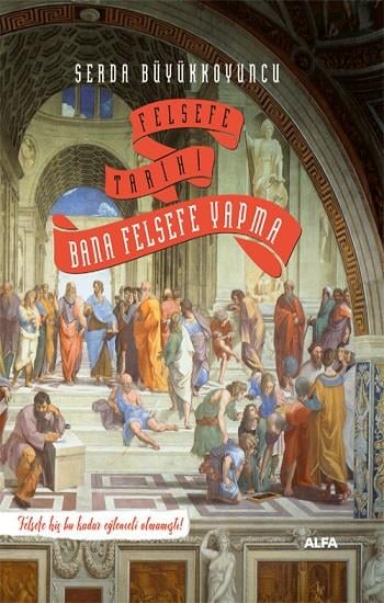 Felsefe Tarihi - Bana Felsefe Yapma (Ciltli)