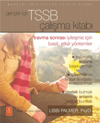 Gençler İçin TSSB Çalışma Kitabı;Travma Sonrası İyileşme İçin Basit, Etkili Yöntemler