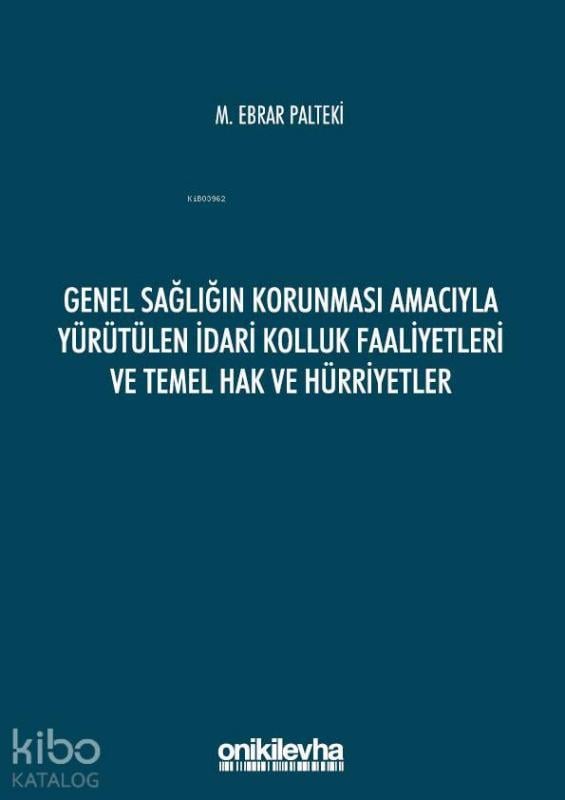 Genel Sağlığın Korunması Amacıyla Yürütülen İdari Kolluk Faaliyetleri ve Temel Hak ve Hürriyetler
