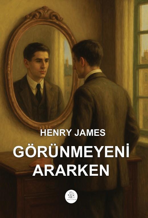 Görünmeyeni Ararken , Henry James , Orphelya Yayınları , 9786256447998 ,