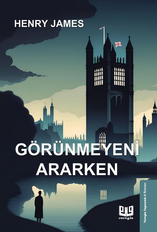 Görünmeyeni Ararken , Henry James , Vaveyla Yayıncılık , 9786257946872 ,