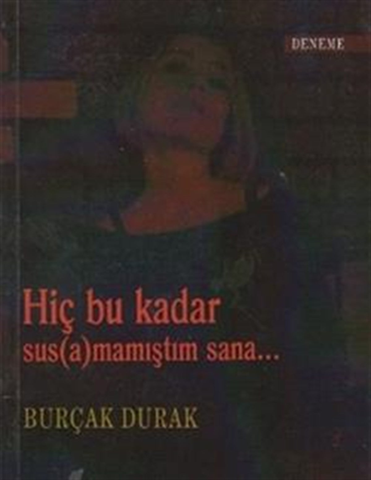 Hiç Bu Kadar Sus(a)mamıştım Sana...