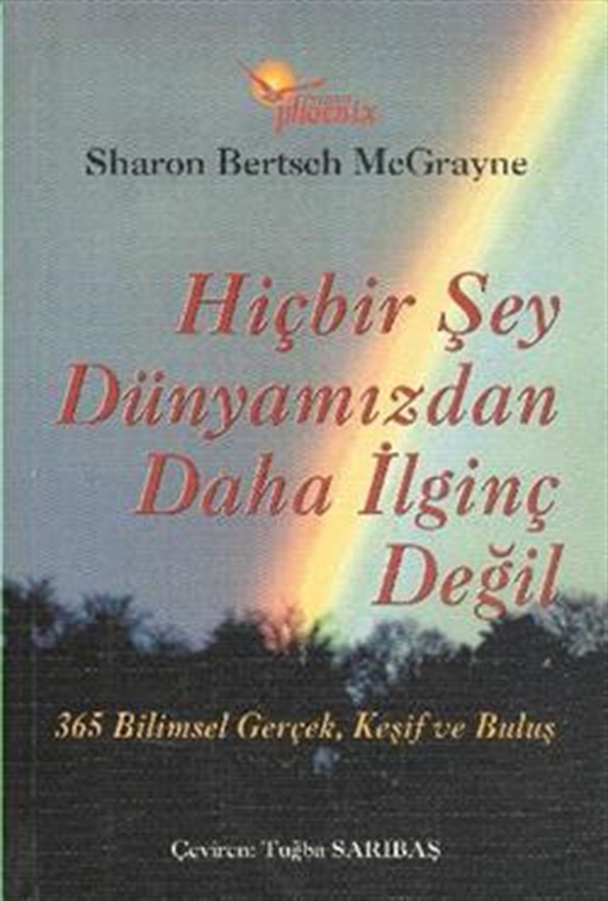 Hiçbir Şey Dünyamızdan Daha İlginç Değil 365 Bilimsel Gerçek, Keşif ve Buluş
