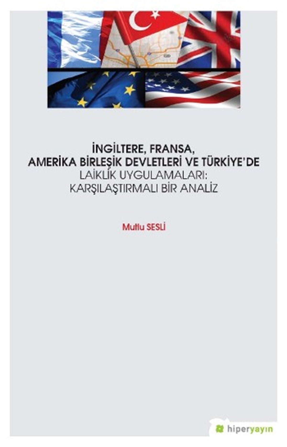 İngiltere, Fransa, Amerika Birleşik Devletleri ve Türkiye’de Laiklik Uygulamaları: Karşılaştırmalı Bir Analiz