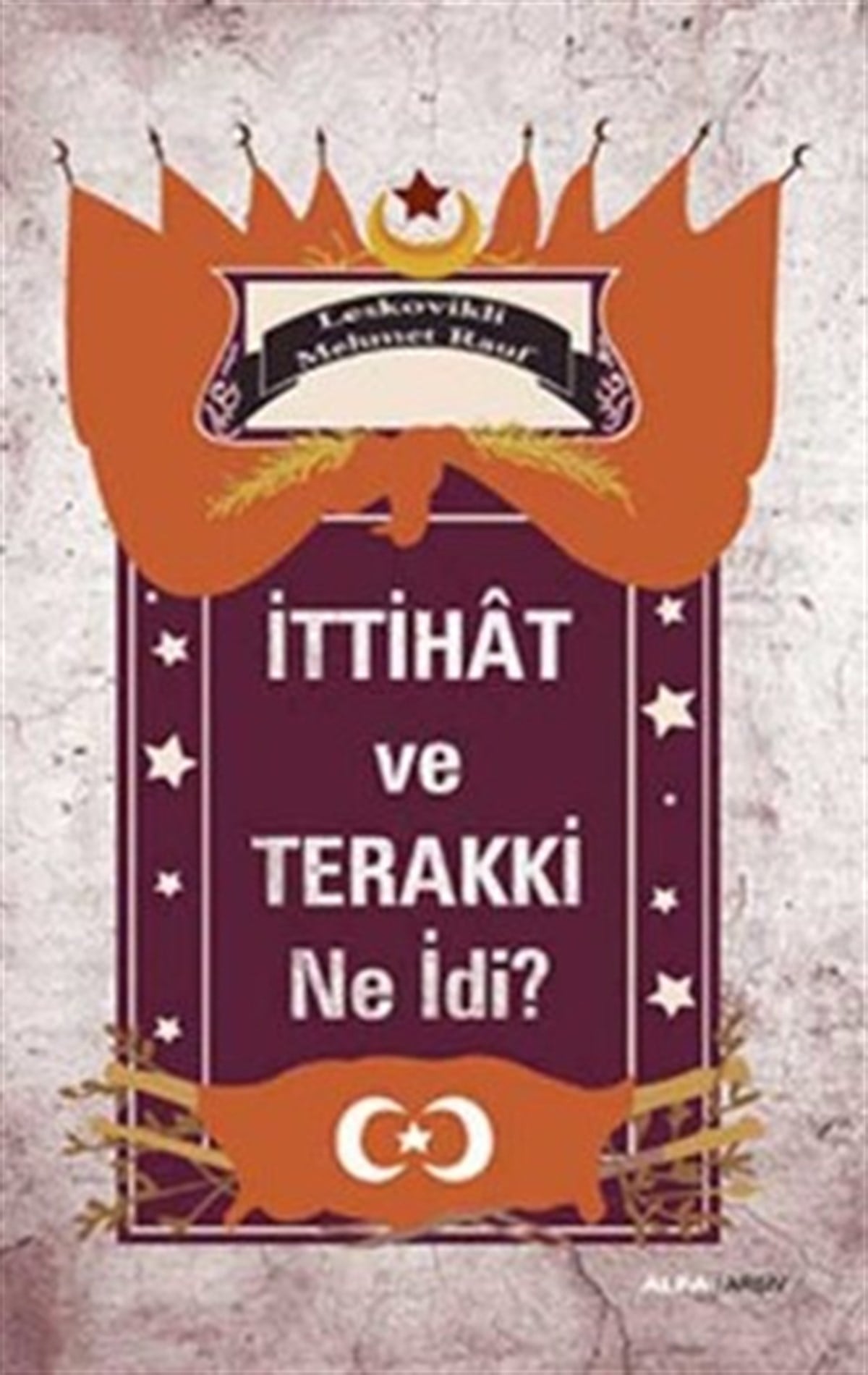 İttihat ve Terakki Ne idi?