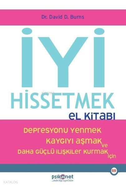 İyi Hissetmek El Kitabı - Depresyonu Yenmek Kaygıyı Aşmak ve Daha Güçlü İlişkiler Kurmak İçin